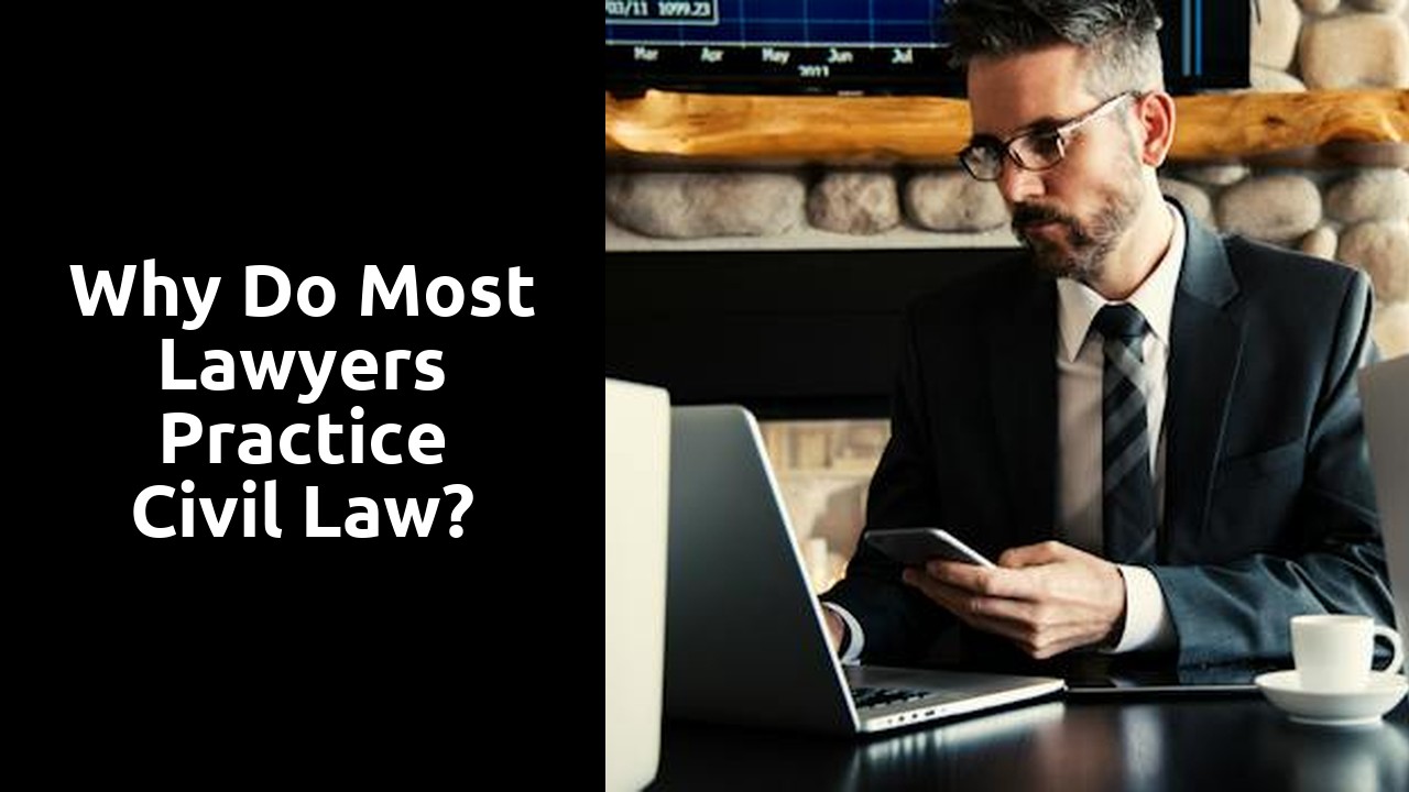 Why do most lawyers practice civil law?